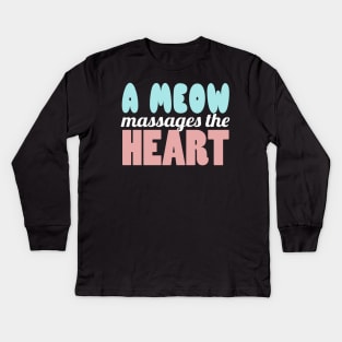 A Meow Massages The Heart Kids Long Sleeve T-Shirt